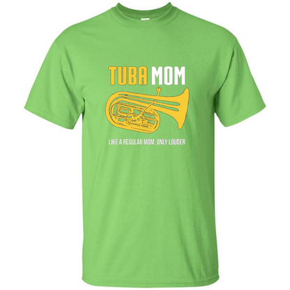 Tuba Mom T-shirt Like A Regular Mom Only Louder Lime