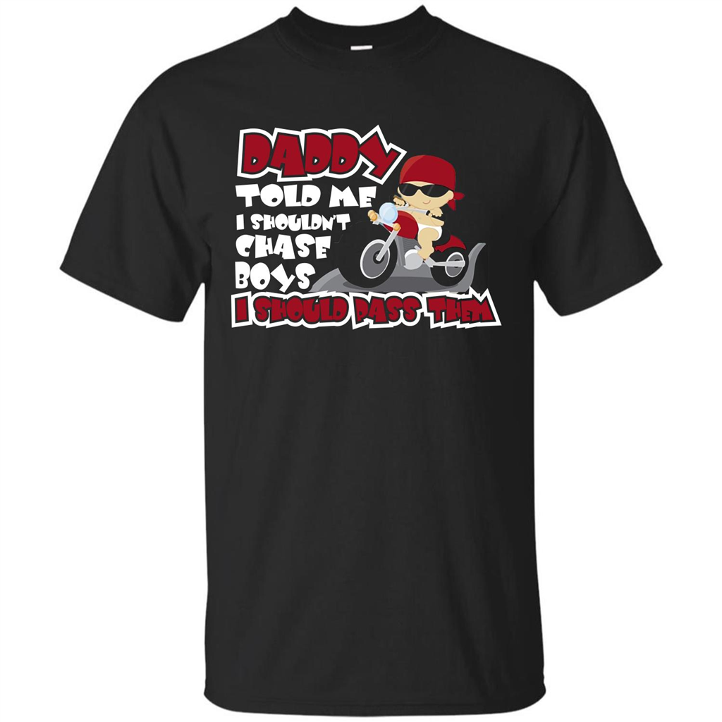 Family Daddy Told Me I Shouldn't Chase Boys I Should Pass Them T-shirt Black