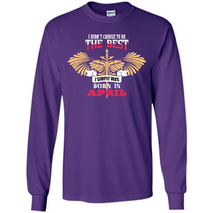 April. I Didnäó»t Choose To Be The Best I Simply Was Born In April T-shirt Purple