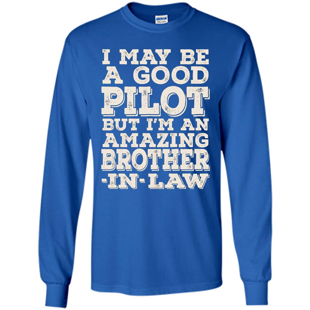 I May Be A Good Pilot But I'm An Amazing Brother-In-Law T-shirt Royal