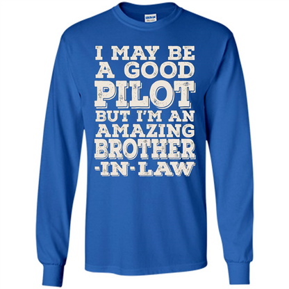 I May Be A Good Pilot But I'm An Amazing Brother-In-Law T-shirt Royal