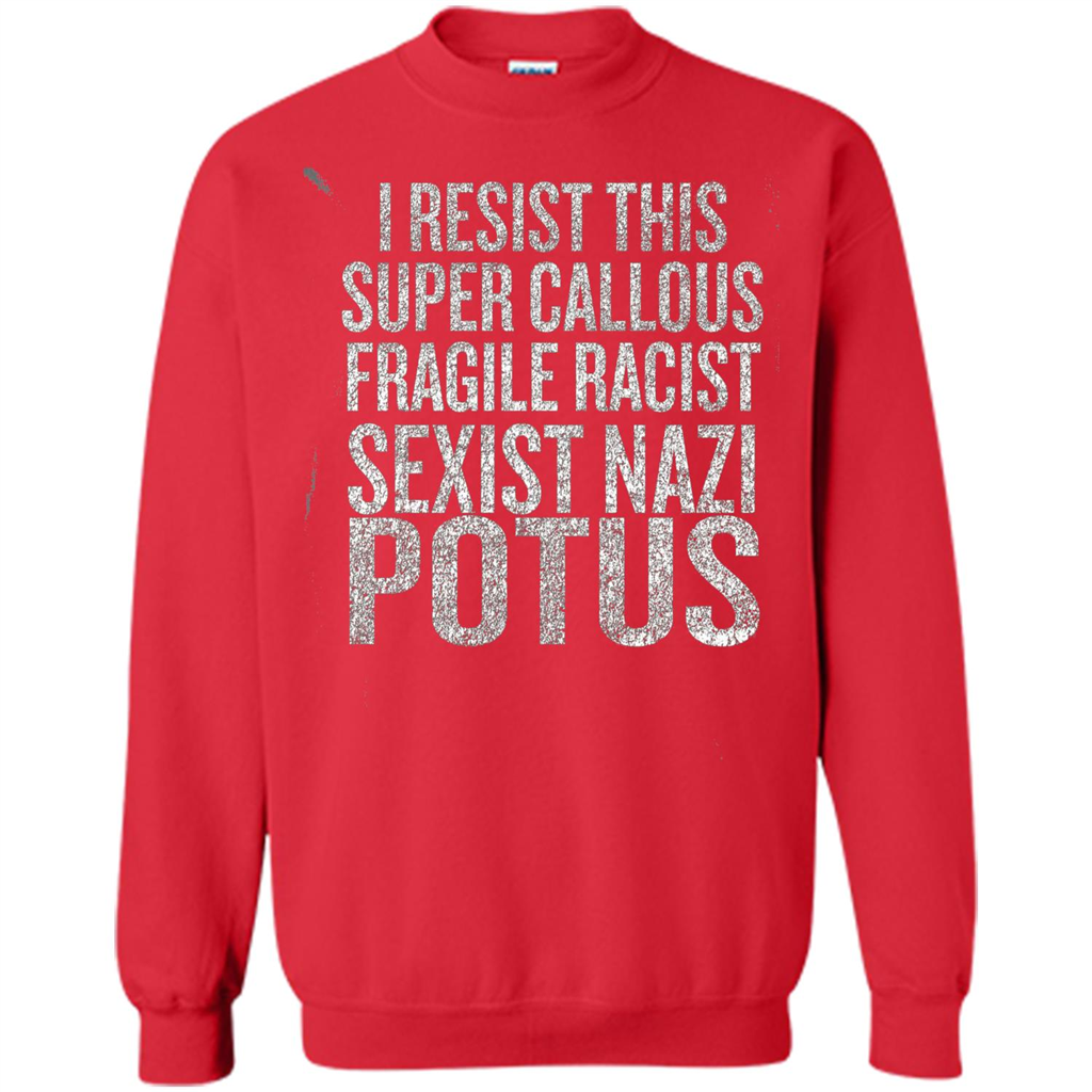 I Resist This Super Callous Fragile Racist Sexist Nazi Potus T-shirt Red