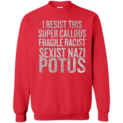 I Resist This Super Callous Fragile Racist Sexist Nazi Potus T-shirt Red