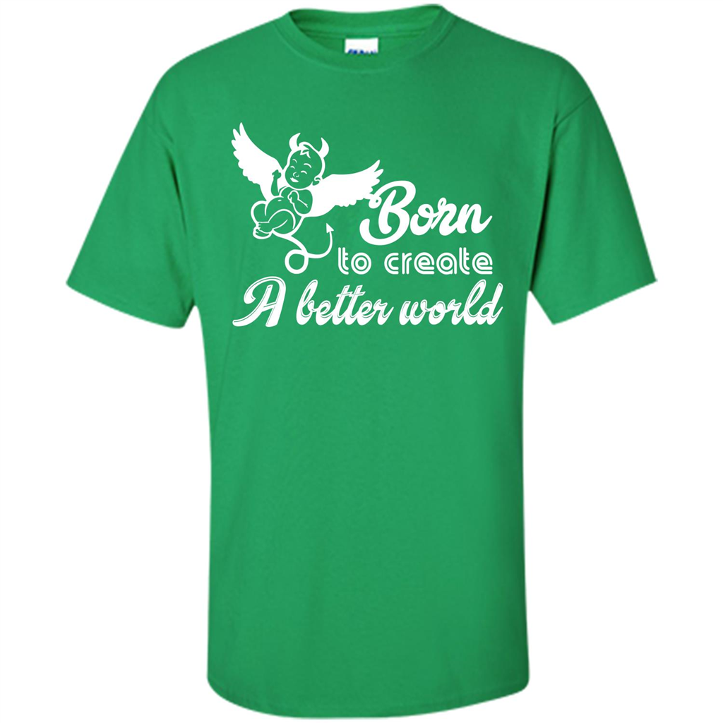 Baby T-shirt Born To Create A better World T-shirt Irish Green