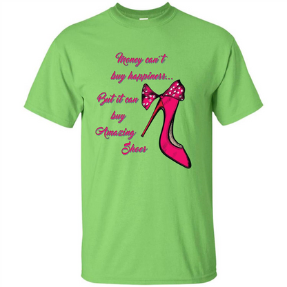 Money Can't Buy Happiness But It Can Buy Shoes T-shirt Lime