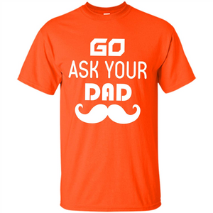 Mommy T-shirt Go Ask Your Dad T-shirt