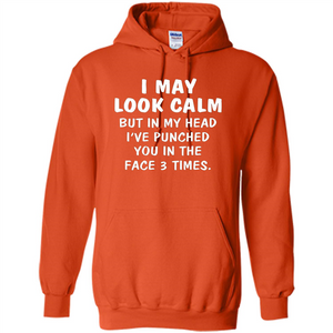 I May Look Calm But In My Head I've Punched You In The Face T-Shirt