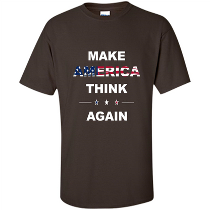 Make America Think Again T-Shirt anti Trump Protest T-shirt Dark Chocolate