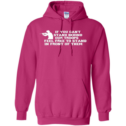 If You Can't Stand Behind Our Troops Feel Free To Stand In Front Of Them T-shirt Heliconia