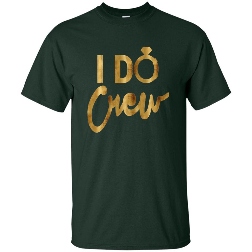 I Do Crew T-Shirt Gold Bachelorette Party Forest Green