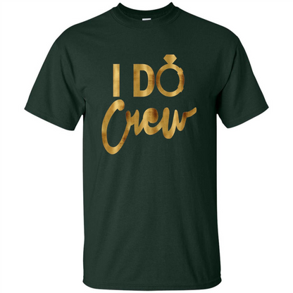 I Do Crew T-Shirt Gold Bachelorette Party Forest Green