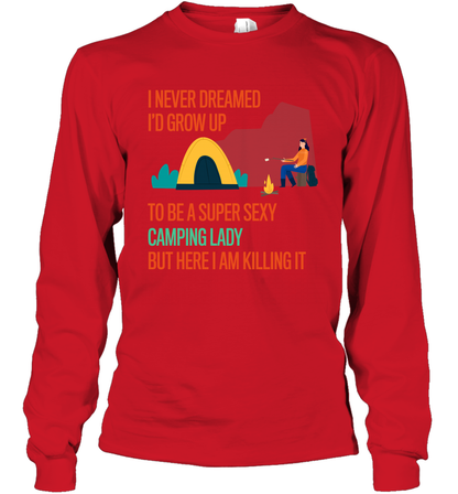 I Never Dreamed I Would Grow Up To Be A Super Sexy Camping Lady Shirt Long Sleeve T-Shirt Red