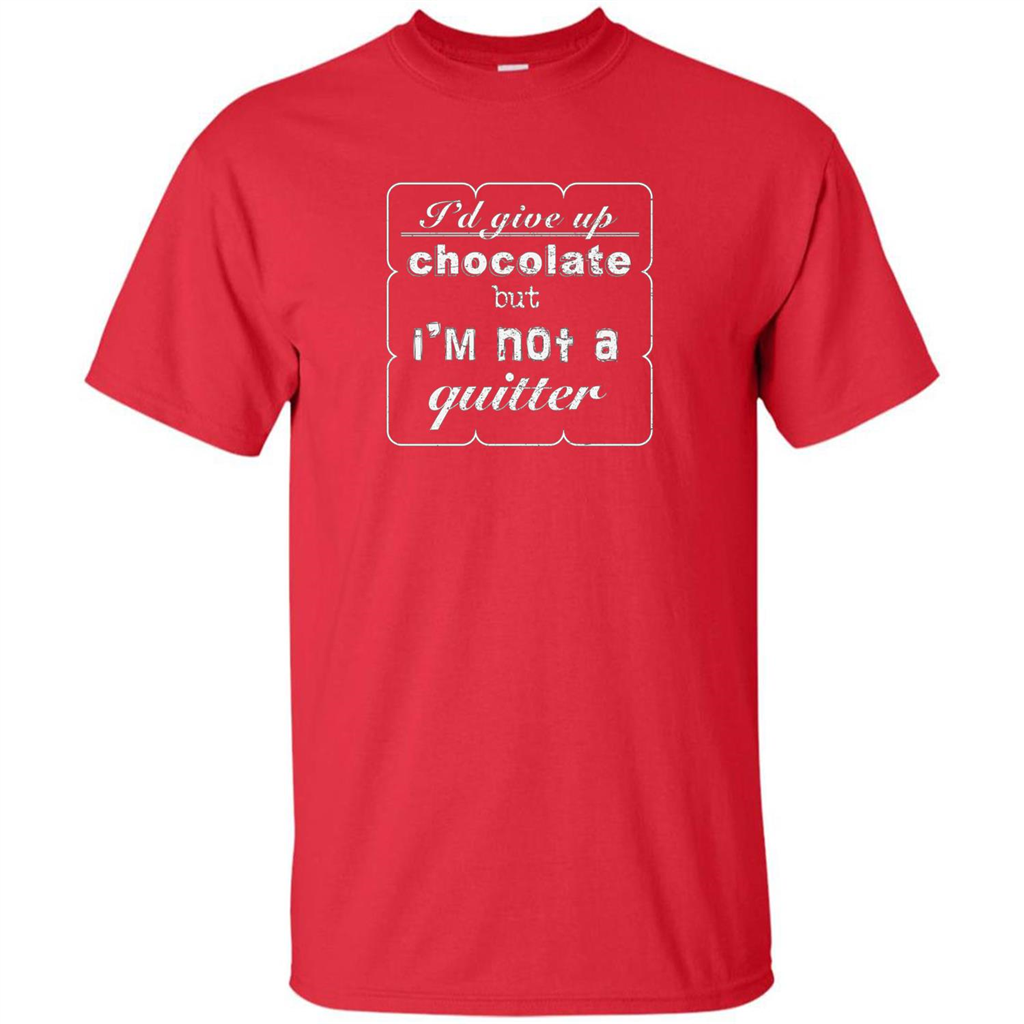 I'd Give Up Chocolate But I'm Not A Quitter T-shirt Red