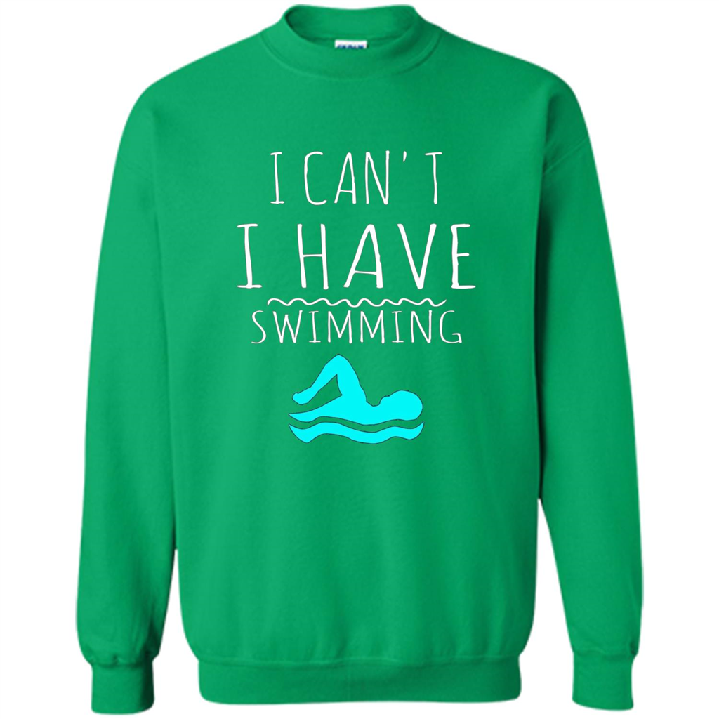 SwimmingT Shirt I Can't I have Swimming Irish Green