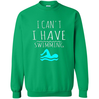 SwimmingT Shirt I Can't I have Swimming Irish Green