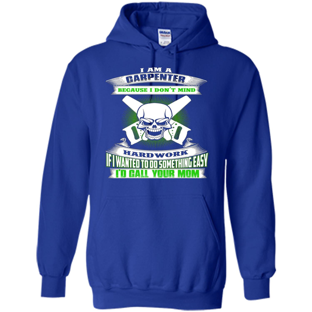 I'm A Carpenter I Don't Mind Hardwork T-shirt Royal