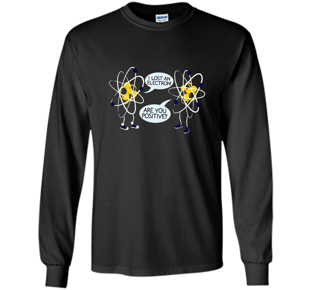 I Lost An Electron Are You Positive Chemistry Math T-shirt Black