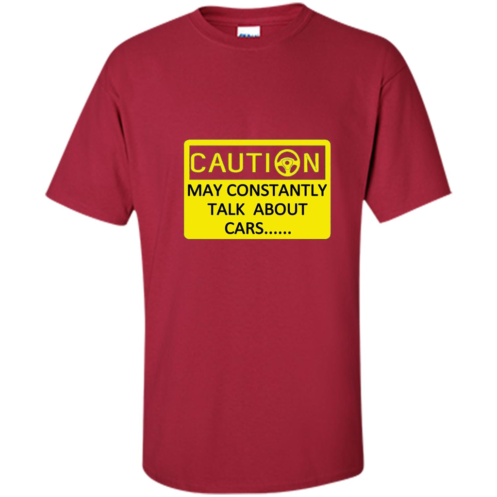 Car Lover T-Shirt Caution May Constantly Talk About Cars Cardinal