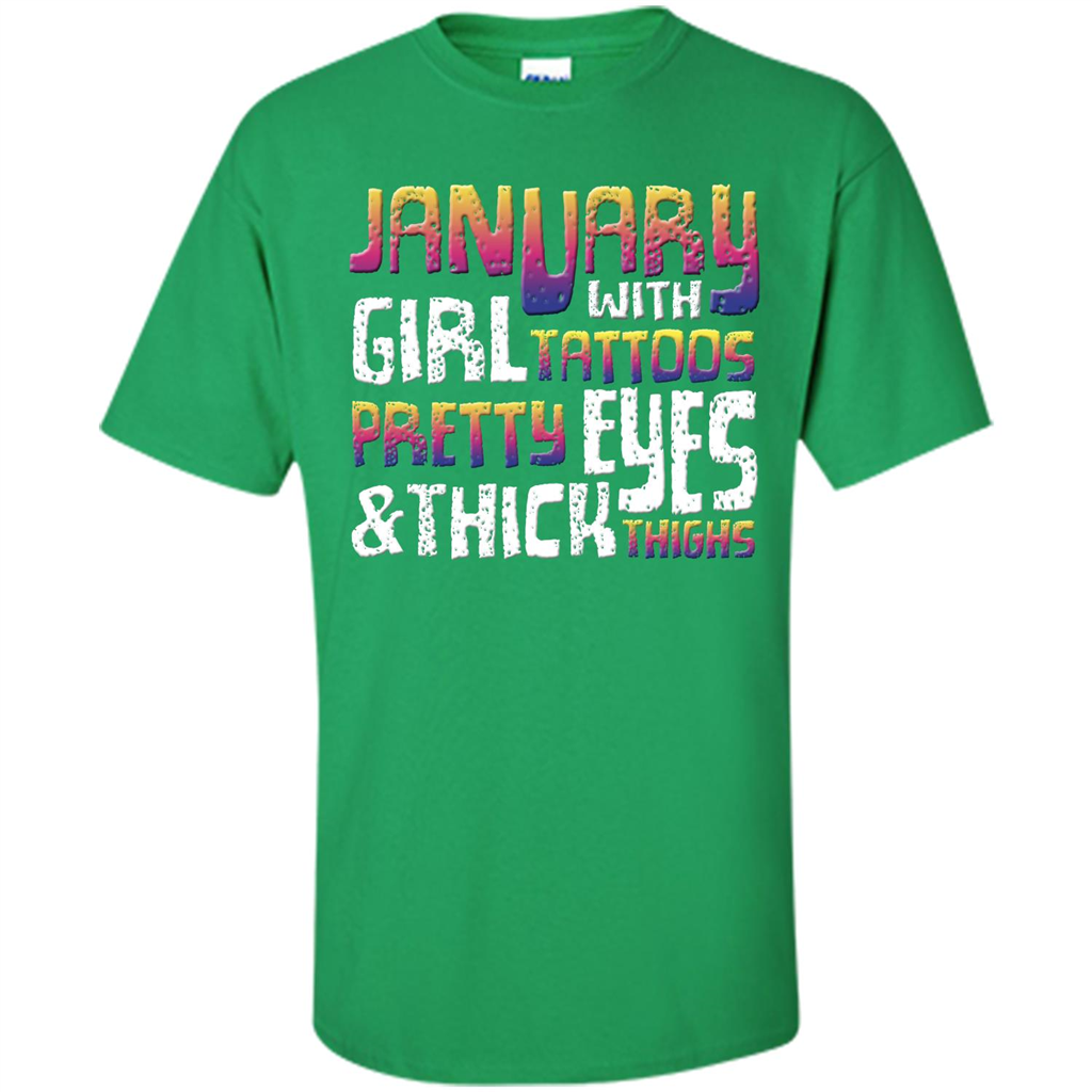 January Girl T-shirt With Tattoos Pretty Eyes and Thick Thighs Irish Green