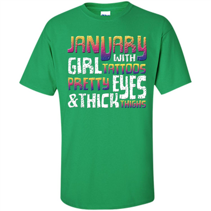 January Girl T-shirt With Tattoos Pretty Eyes and Thick Thighs Irish Green