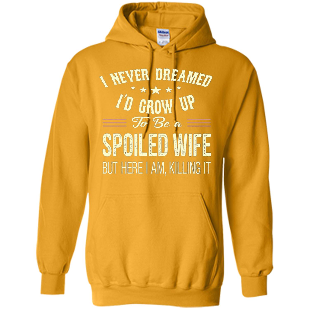 Dreamed To Be A Spoiled Wife T-shirt Gold