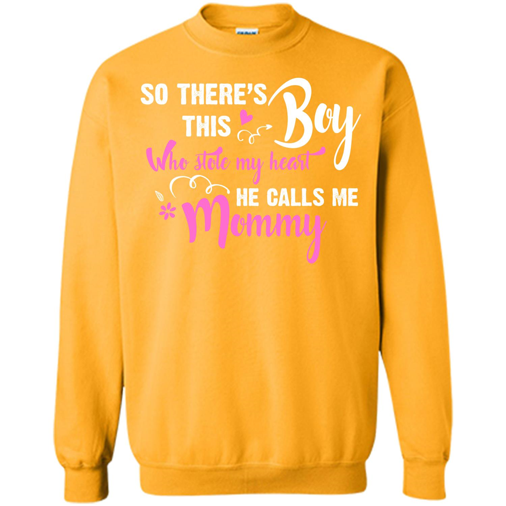 Mommy T-shirt So There's This Boy Who Stole My Heart He Calls Me Mommy Gold
