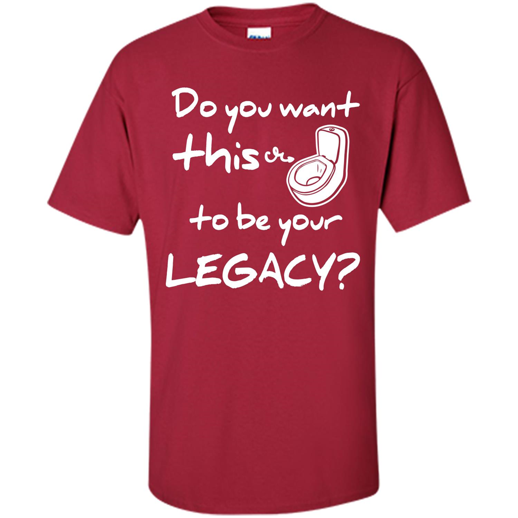 Funny T-shirt Do You Want This To Be Your Legacy Cardinal