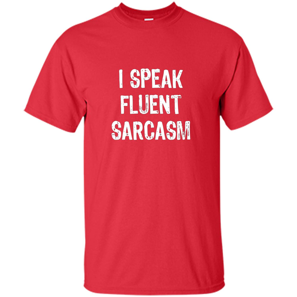 I Speak Fluent Sarcasm - Sarcastic Funny T-shirt Red