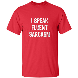 I Speak Fluent Sarcasm - Sarcastic Funny T-shirt