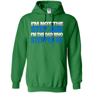 Mens I'm Not The Step-Dad, I'm The Dad Who Stepped Up T-Shirt