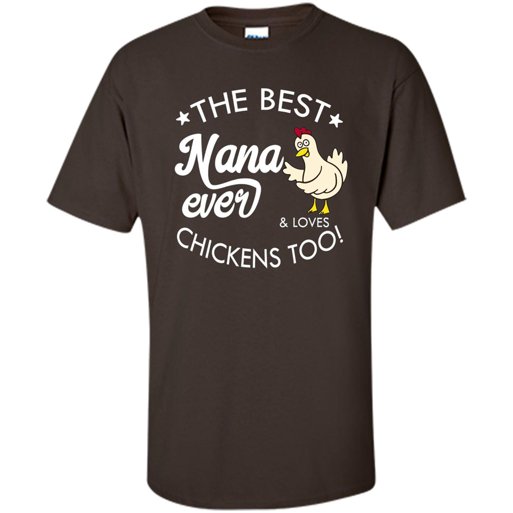 Mothers Day T-shirt The Best Nana Ever And Loves Chikens Too Dark Chocolate