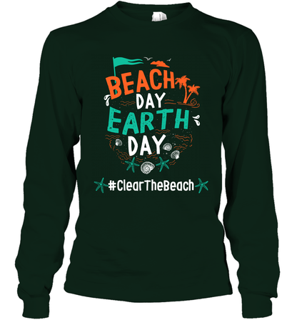 Beach Day Earth Day #clearthebeach Shirt Long Sleeve T-Shirt Long Sleeve T-Shirt Forest Green