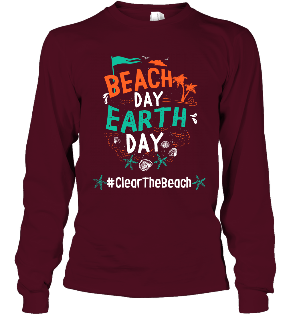 Beach Day Earth Day #clearthebeach Shirt Long Sleeve T-Shirt Long Sleeve T-Shirt Maroon