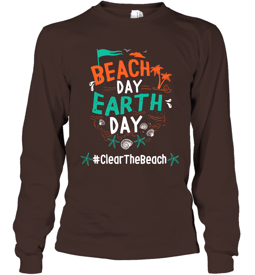 Beach Day Earth Day #clearthebeach Shirt Long Sleeve T-Shirt Long Sleeve T-Shirt Dark Chocolate