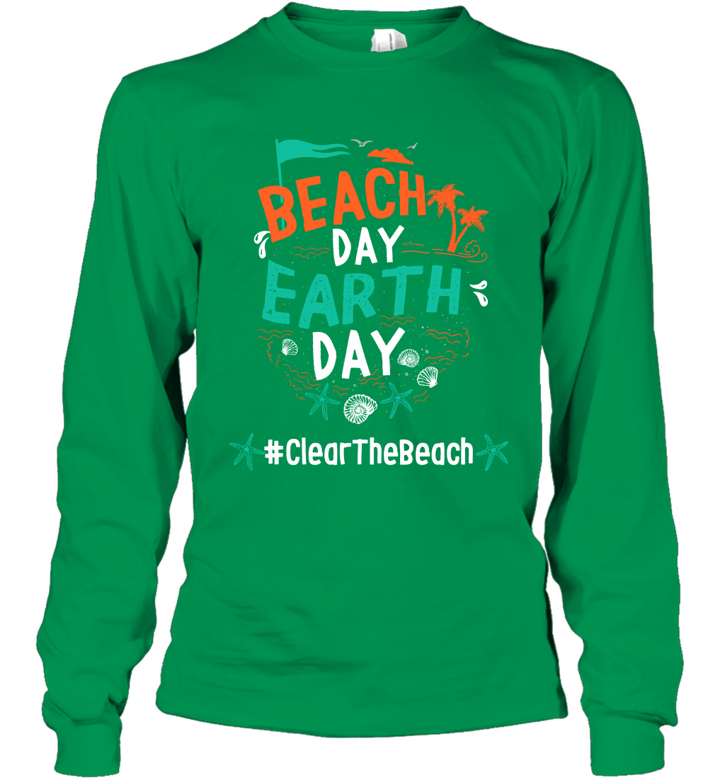 Beach Day Earth Day #clearthebeach Shirt Long Sleeve T-Shirt Long Sleeve T-Shirt Irish Green