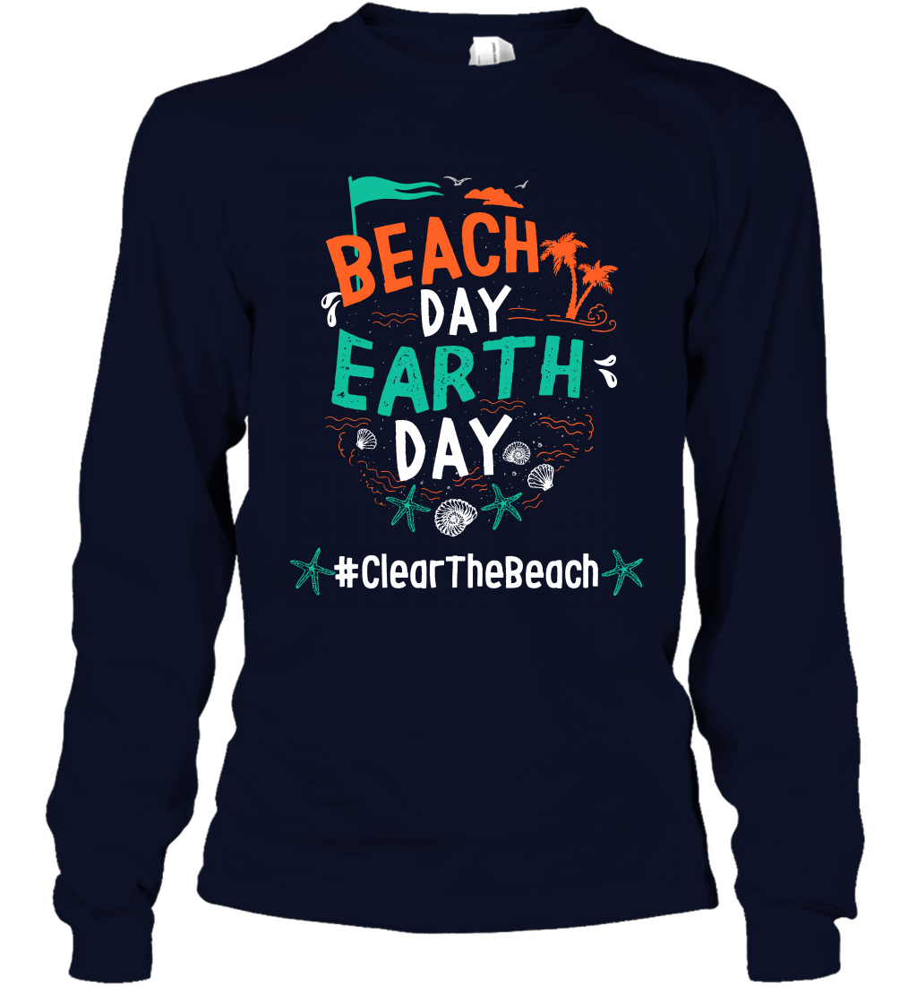 Beach Day Earth Day #clearthebeach Shirt Long Sleeve T-Shirt Long Sleeve T-Shirt Navy