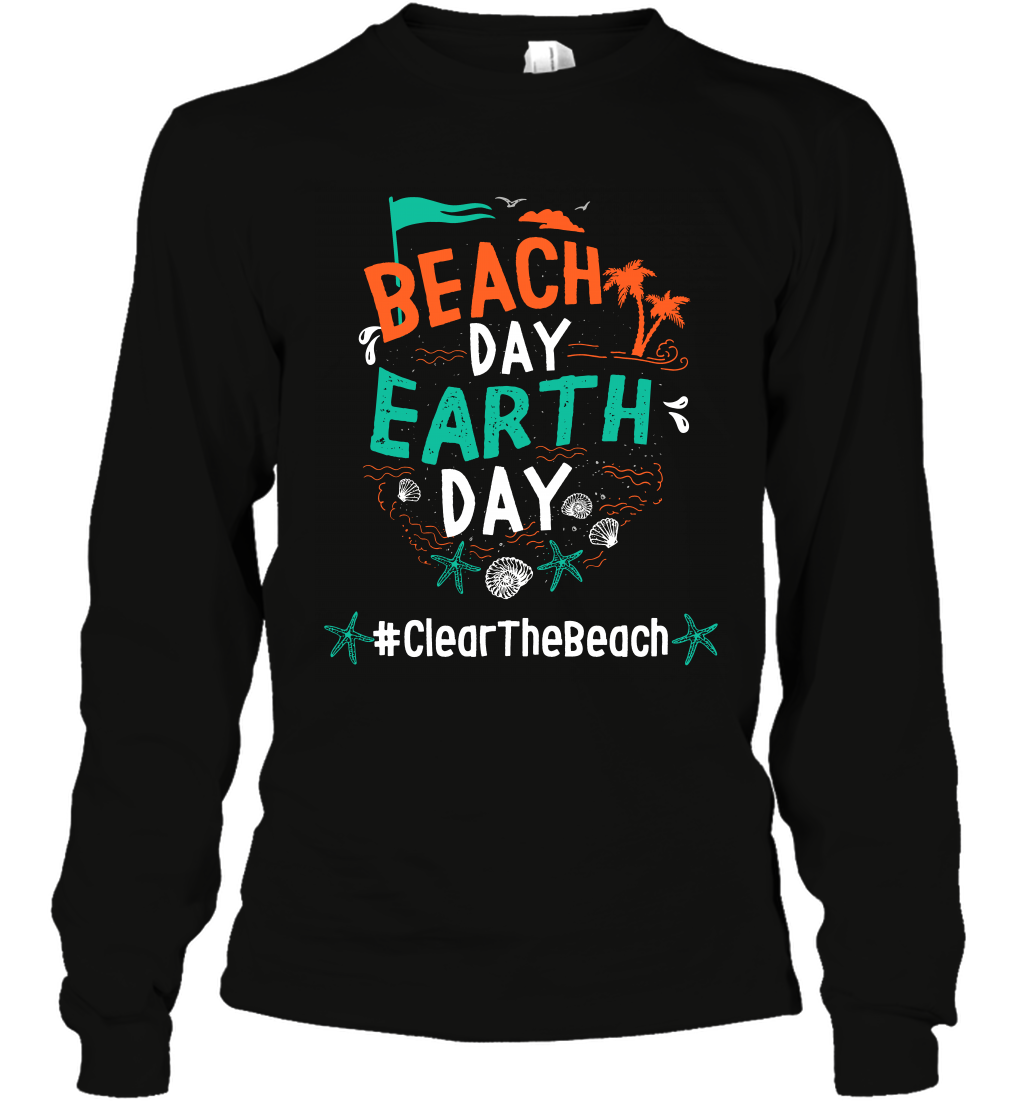 Beach Day Earth Day #clearthebeach Shirt Long Sleeve T-Shirt Long Sleeve T-Shirt Black
