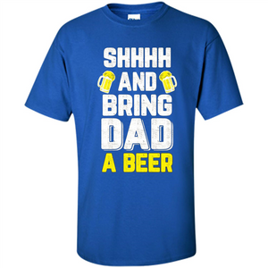 Father's Day Shirt Shhh Bring Dad A Beer