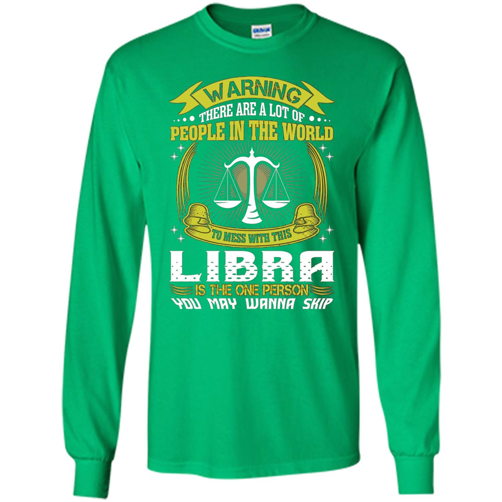 Libra T-shirt Libra Is The One Person You May Wanna Skip T-shirt Irish Green