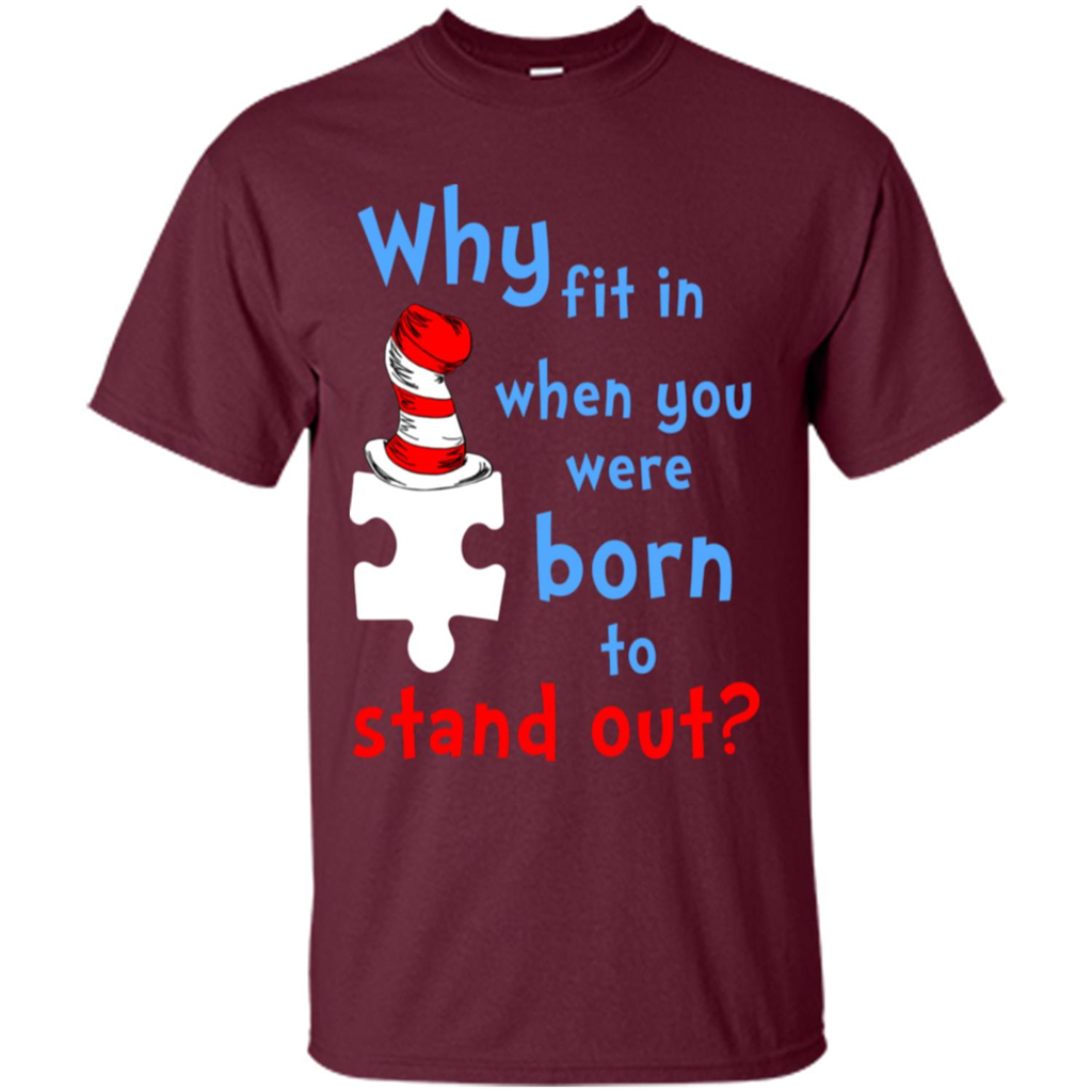 Autism Awareness T-Shirt Why Fit In When You Were Born To Stand Out Maroon