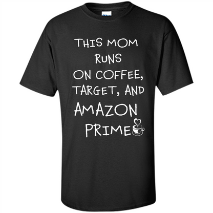 Mothers Day T-shirt This Mom Runs On Coffee, Target and Manual Prime Black