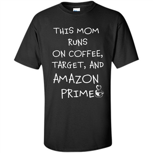 Mothers Day T-shirt This Mom Runs On Coffee, Target and Manual Prime