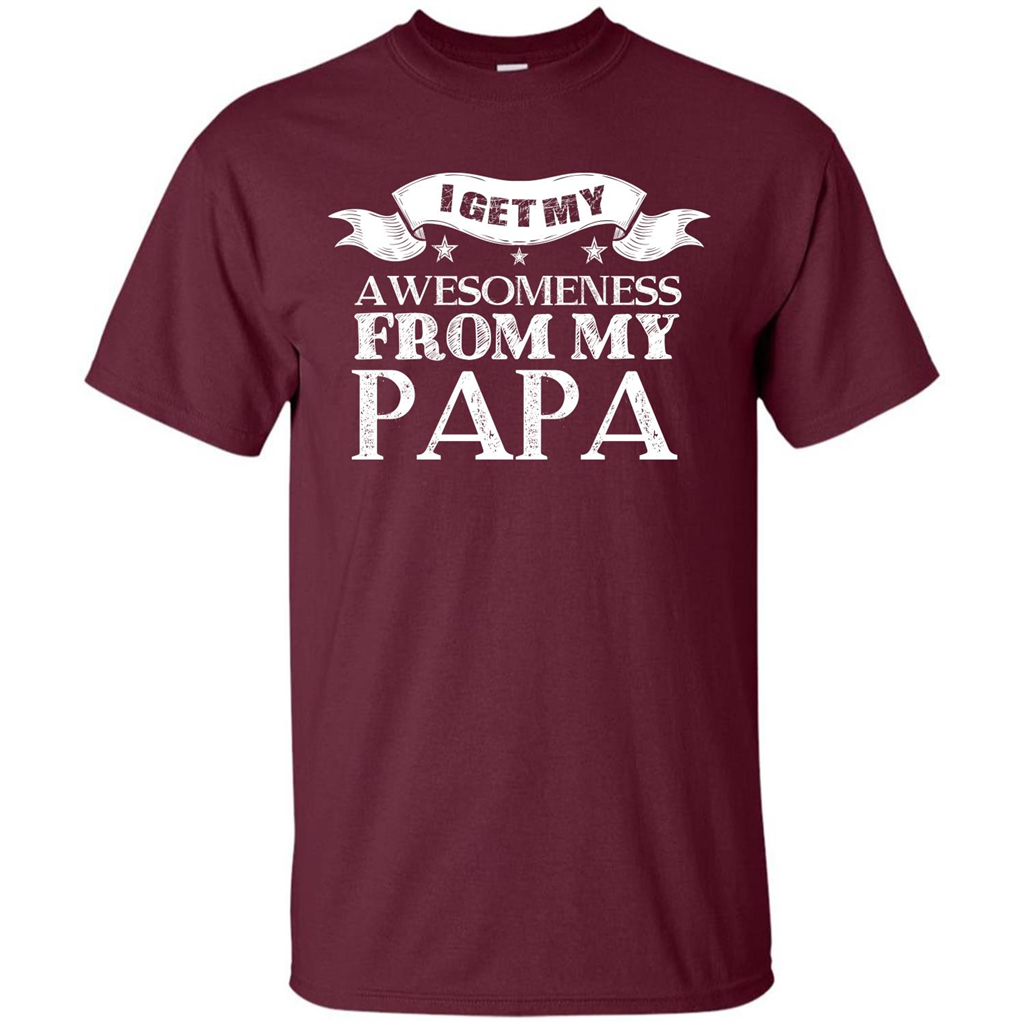 Family T-shirt I Get My Awesomeness From My Papa Maroon