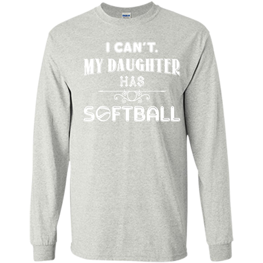 Softball Daughter T-shirt I Can‰۪t. My Daughter Has Softball Ash