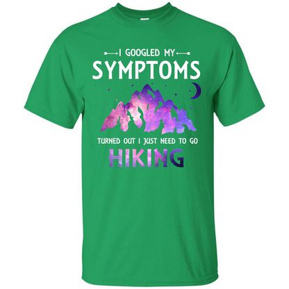Hiker T-shirt I Googled My Symptoms Turned Out Irish Green