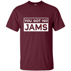 You Got No Jams T-shirt