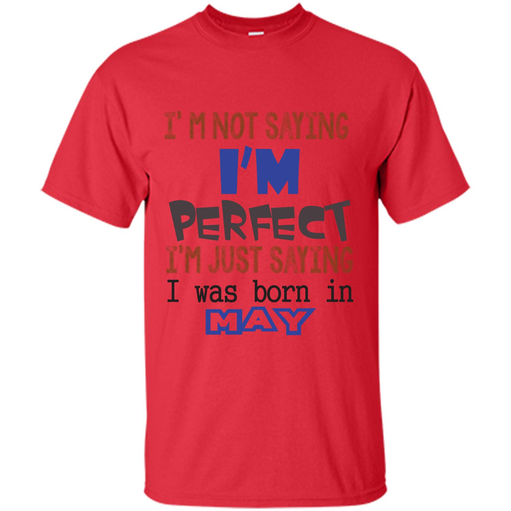 I'M Not Saying I Am Perfect I'M Just Saying I Was Born In May Red