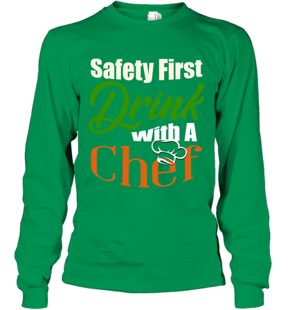Safety First Drink With A Chef Saint Patricks Day Shirt Long Sleeve T-Shirt Irish Green