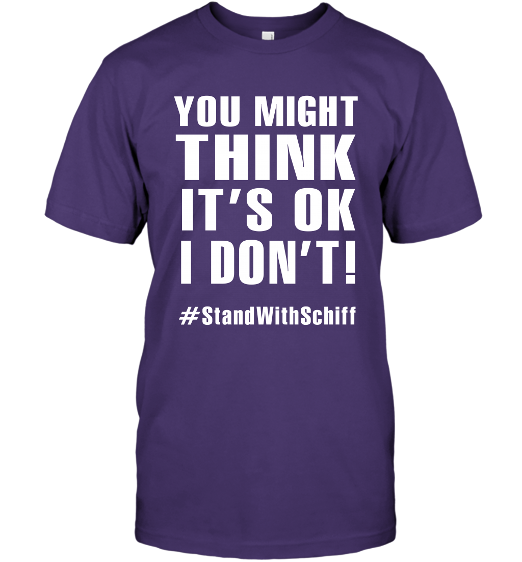 You Might Think It's Ok I Don't #standwithschiff Shirt T-Shirt T-Shirt Purple