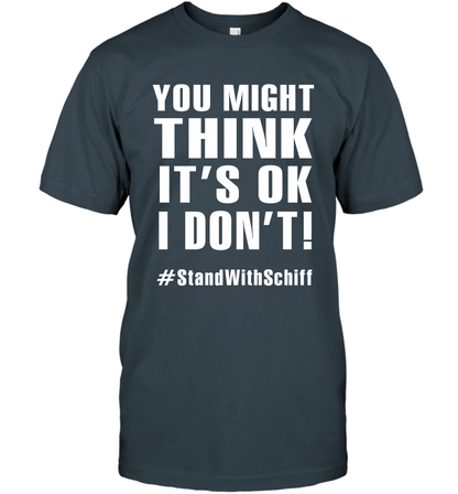 You Might Think It's Ok I Don't #standwithschiff Shirt T-Shirt T-Shirt Charcoal